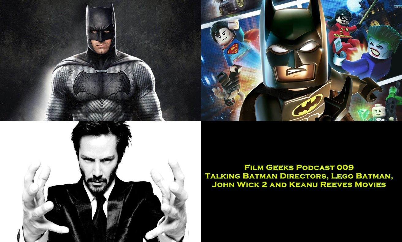 Film Geeks Podcast 009 – Talking Batman Directors, Lego Batman, John Wick 2 and ...1312 x 790