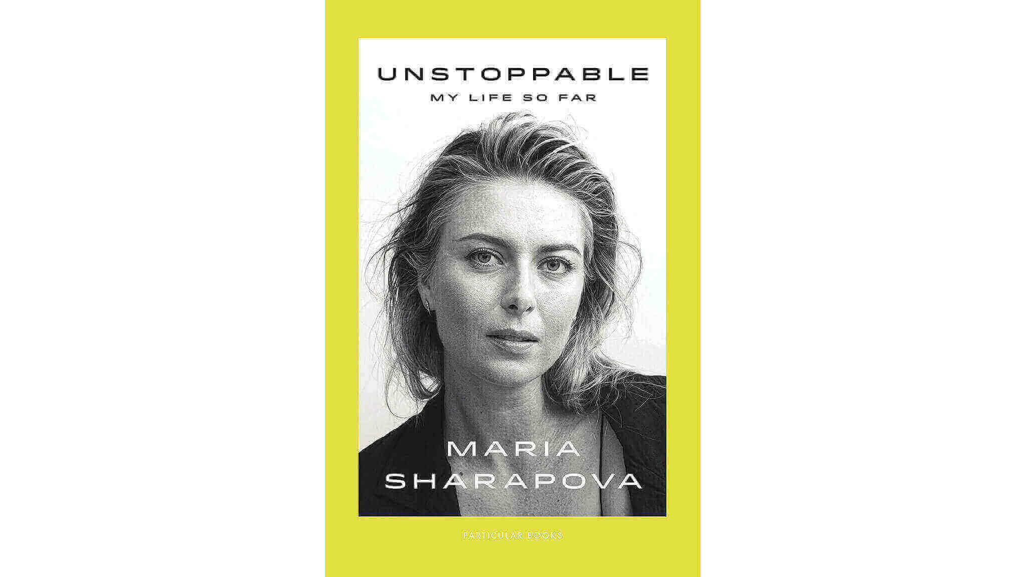 ‘unstoppable My Life So Far’ By Maria Sharapova Book
